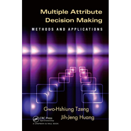 Multiple Attribute Decision Making: Methods and Applications
