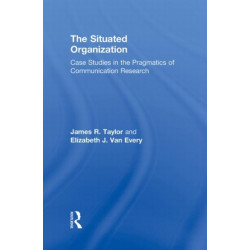 The Situated Organization: Case Studies in the Pragmatics of Communication Research