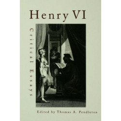 Henry VI: Critical Essays