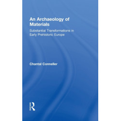 An Archaeology of Materials: Substantial Transformations in Early Prehistoric Europe