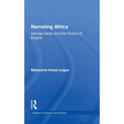 Narrating Africa: George Henty and the Fiction of Empire