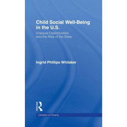 Child Social Well-Being in the U.S.: Unequal Opportunities and the Role of the State