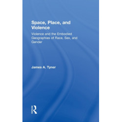 Space, Place, and Violence: Violence and the Embodied Geographies of Race, Sex and Gender
