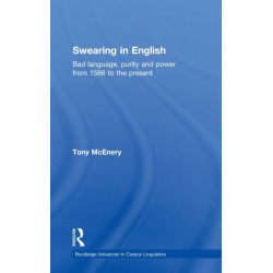 Swearing in English: Bad Language, Purity and Power from 1586 to the Present