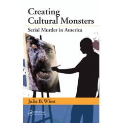 Creating Cultural Monsters: Serial Murder in America