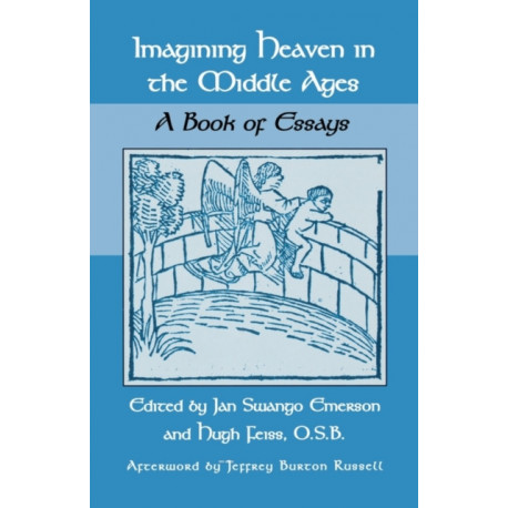 Imagining Heaven in the Middle Ages: A Book of Essays