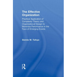 The Effective Organization: Practical Application of Complexity Theory and Organizational Design to Maximize Performance in the Face of Emerging Events.