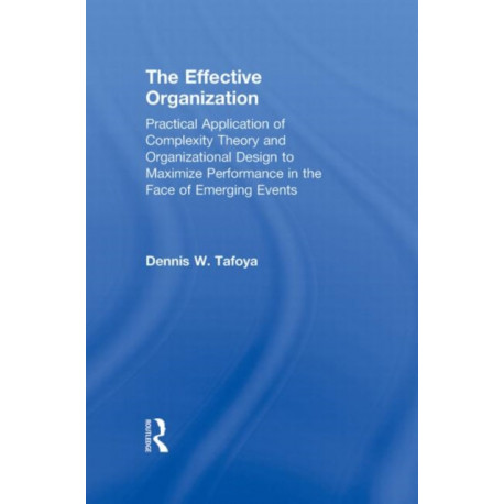 The Effective Organization: Practical Application of Complexity Theory and Organizational Design to Maximize Performance in the Face of Emerging Events.