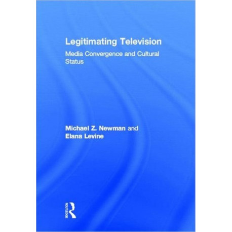 Legitimating Television: Media Convergence and Cultural Status