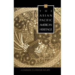 The Asian Pacific American Heritage: A Companion to Literature and Arts