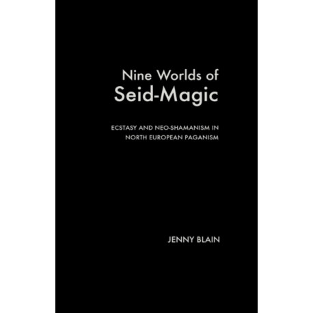 Nine Worlds of Seid-Magic: Ecstasy and Neo-Shamanism in North European Paganism