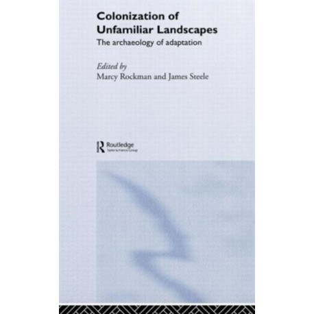The Colonization of Unfamiliar Landscapes: The Archaeology of Adaptation
