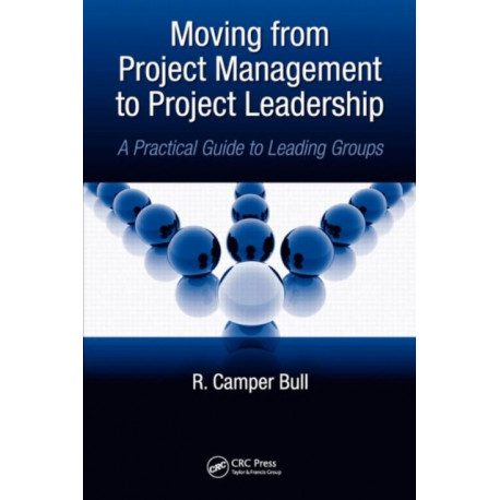 Moving from Project Management to Project Leadership: A Practical Guide to Leading Groups
