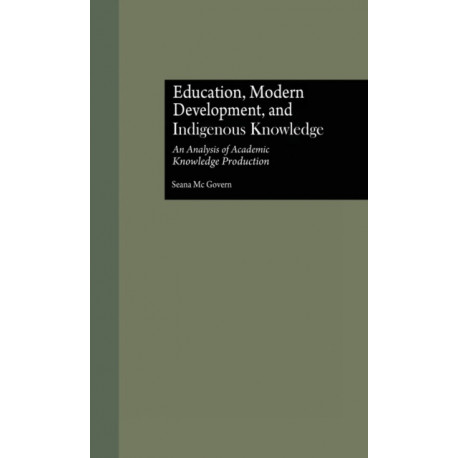 Education, Modern Development, and Indigenous Knowledge: An Analysis of Academic Knowledge Production