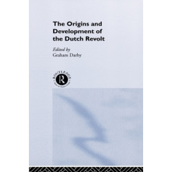 The Origins and Development of the Dutch Revolt