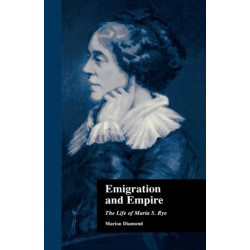 Emigration and Empire: The Life of Maria S. Rye