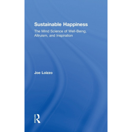 Sustainable Happiness: The Mind Science of Well-Being, Altruism, and Inspiration