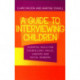 A Guide to Interviewing Children: Essential Skills for Counsellors, Police Lawyers and Social Workers