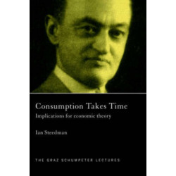 Consumption Takes Time: Implications for Economic Theory