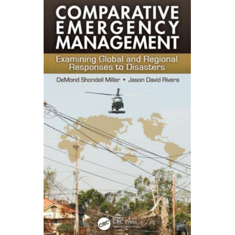 Comparative Emergency Management: Examining Global and Regional Responses to Disasters