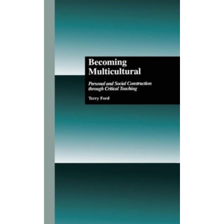 Becoming Multicultural: Personal and Social Construction Through Critical Teaching