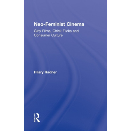 Neo-Feminist Cinema: Girly Films, Chick Flicks, and Consumer Culture