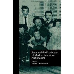 Race and the Production of Modern American Nationalism