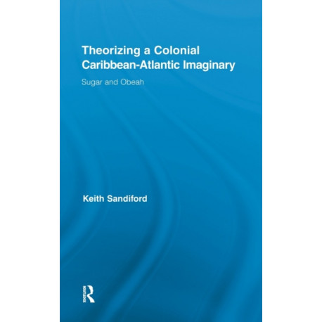 Theorizing a Colonial Caribbean-Atlantic Imaginary: Sugar and Obeah
