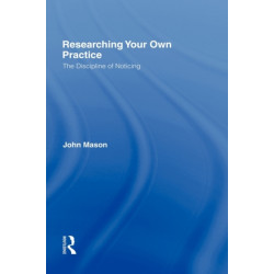 Researching Your Own Practice: The Discipline of Noticing