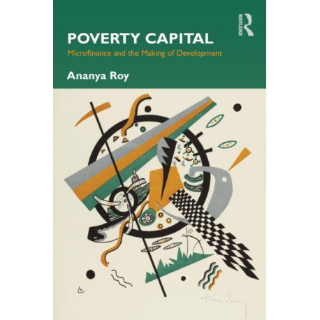 Poverty Capital: Microfinance and the Making of Development