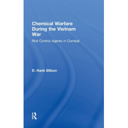 Chemical Warfare during the Vietnam War: Riot Control Agents in Combat