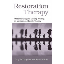 Restoration Therapy: Understanding and Guiding Healing in Marriage and Family Therapy