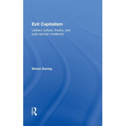 Exit Capitalism: Literary Culture, Theory and Post-Secular Modernity