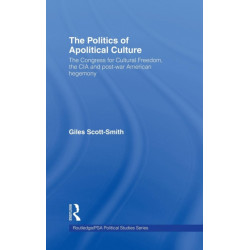 The Politics of Apolitical Culture: The Congress for Cultural Freedom and the Political Economy of American Hegemony 1945-1955