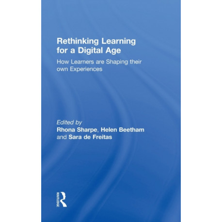 Rethinking Learning for a Digital Age: How Learners are Shaping their Own Experiences