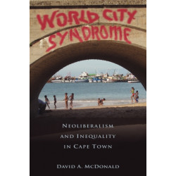World City Syndrome: Neoliberalism and Inequality in Cape Town
