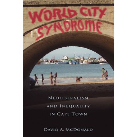 World City Syndrome: Neoliberalism and Inequality in Cape Town