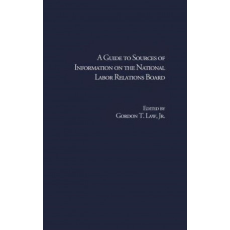 A Guide to Sources of Information on the National Labor Relations Board