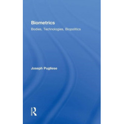 Biometrics: Bodies, Technologies, Biopolitics