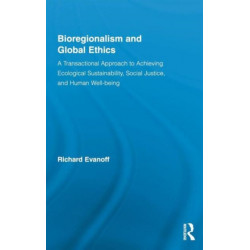 Bioregionalism and Global Ethics: A Transactional Approach to Achieving Ecological Sustainability, Social Justice, and Human Well-being