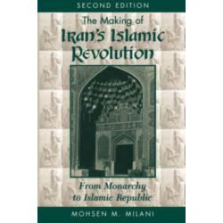 The Making Of Iran's Islamic Revolution: From Monarchy To Islamic Republic, Second Edition