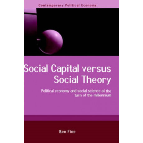 Social Capital Versus Social Theory: Political economy and social science at the turn of the millennium