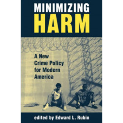 Minimizing Harm: A New Crime Policy For Modern America