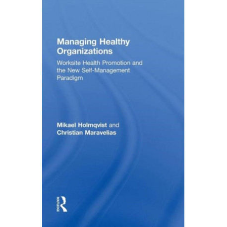 Managing Healthy Organizations: Worksite Health Promotion and the New Self-Management Paradigm