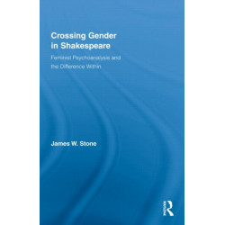 Crossing Gender in Shakespeare: Feminist Psychoanalysis and the Difference Within