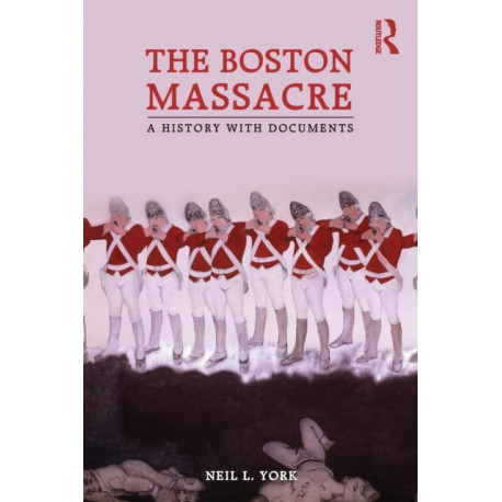 The Boston Massacre: A History with Documents