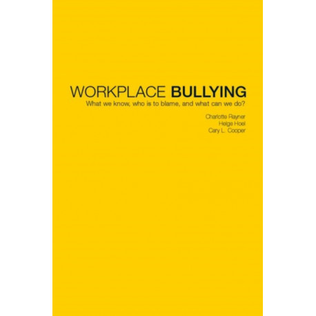 Workplace Bullying: What we know, who is to blame and what can we do?