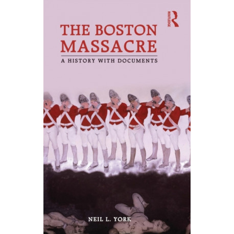 The Boston Massacre: A History with Documents
