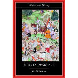 Mughal Warfare: Indian Frontiers and Highroads to Empire 1500–1700