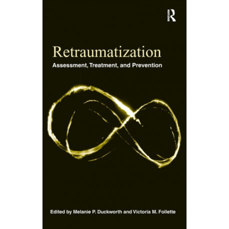 Retraumatization: Assessment, Treatment, and Prevention